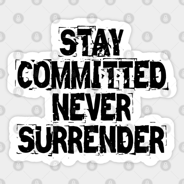 Stay Committed Never Surrender Sticker by Texevod